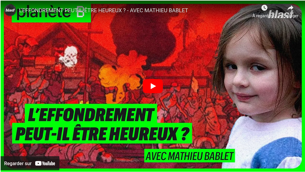 Planète B : L’EFFONDREMENT PEUT-IL ÊTRE HEUREUX ? – AVEC MATHIEU BABLET