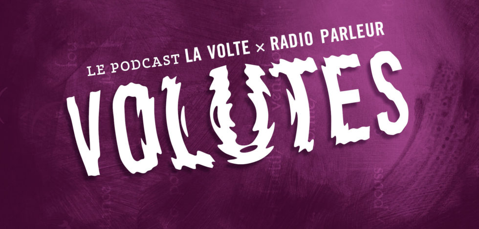 Volutes : le nouveau podcast La Volte X Radio Parleur