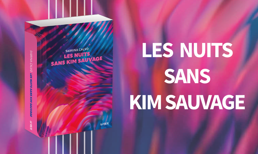 LES NUITS SANS KIM SAUVAGE – LES PREMIÈRES CHRONIQUES DE PRESSE ET DE LIBRAIRIE