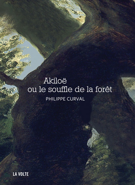 Akiloë ou le souffle de la forêt - Philippe Curval